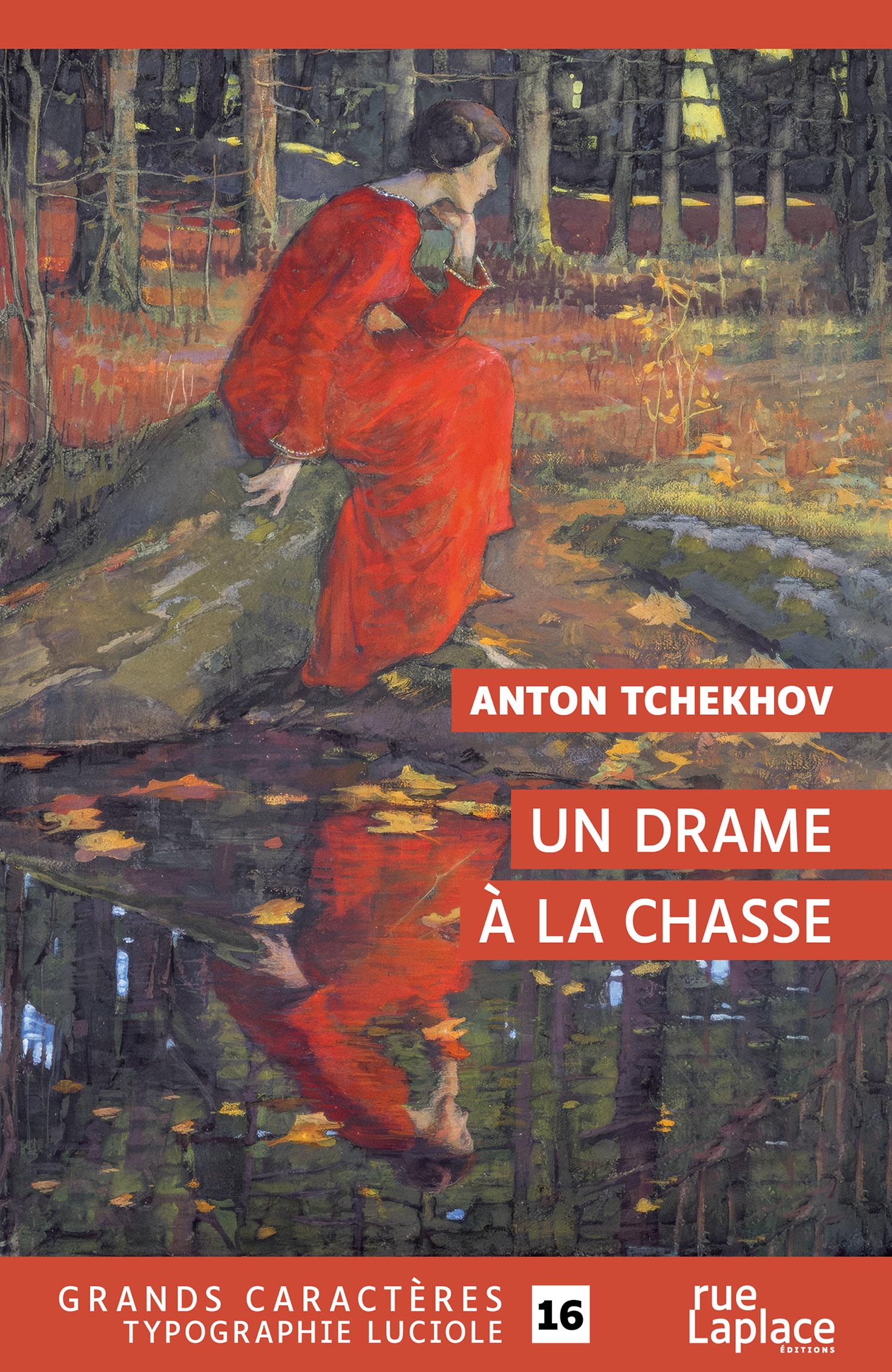 Couverture du livre en grands caractères intitulé Un drame à la chasse de Anton Tchekhov, publié par rueLaplace éditions. L’illustration montre une femme vêtue d’une robe rouge assise sur un rocher au bord d’un étang en forêt, dans une ambiance automnale aux tons chauds et sombres. Son reflet apparaît dans l’eau, entouré de feuilles flottantes. La composition évoque le calme et la mélancolie. Le titre et le nom de l’auteur sont inscrits en lettres blanches sur des bandeaux rouges. En bas de la couverture figure la mention « Grands caractères typographie Luciole » avec un corps 16.