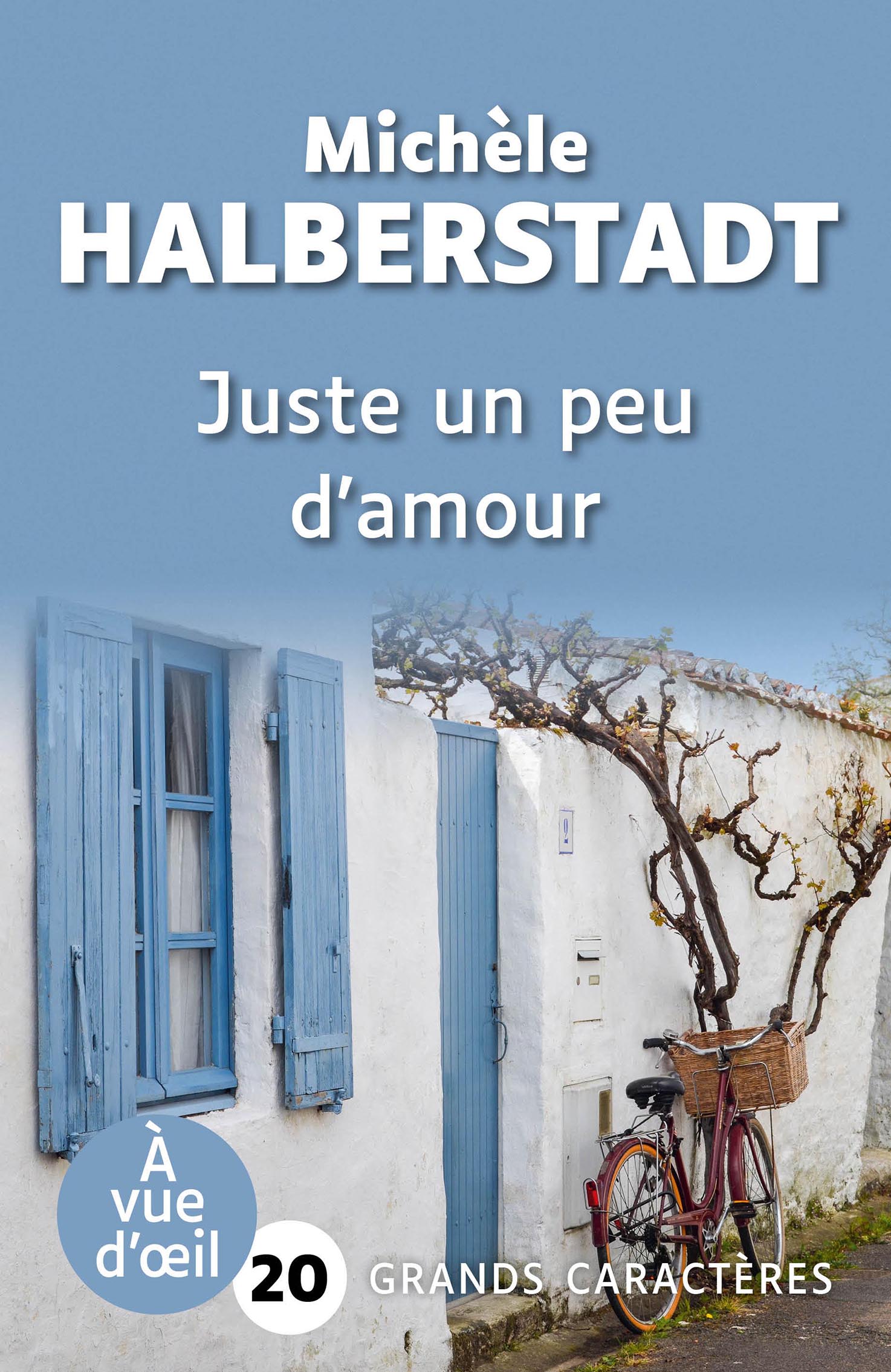 Couverture du livre Juste un peu d’amour de Michèle Halberstadt en grands caractères, avec une maison aux volets bleus et un vélo appuyé contre un mur.