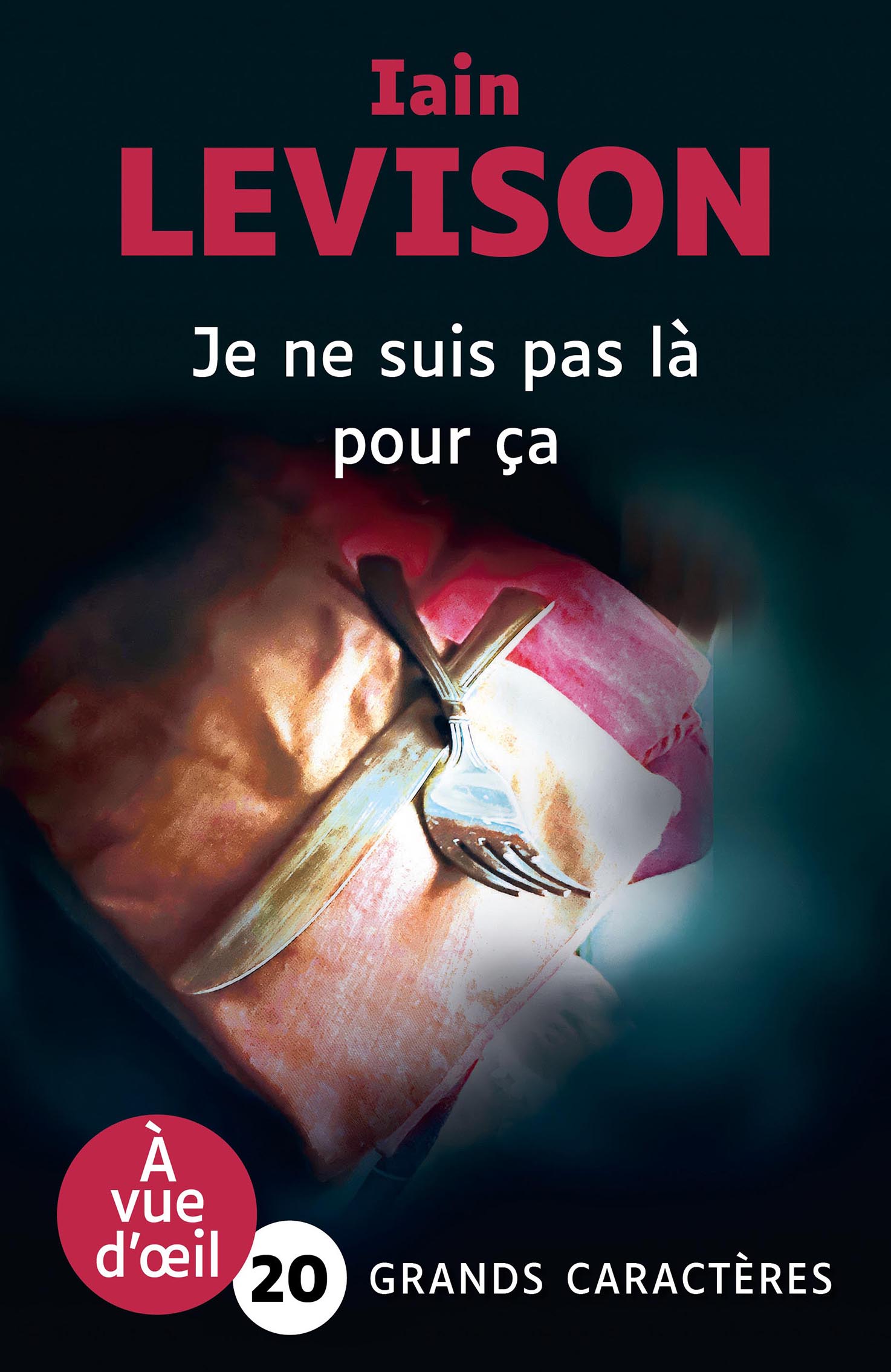 Couverture du livre Je ne suis pas là pour ça de Iain Levison en grands caractères, avec des couverts posés sur une serviette.