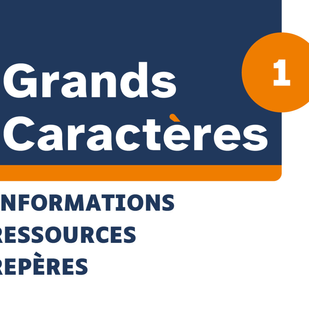 Visuel graphique « Grands Caractères Informations Ressources Repères » avec un encadré bleu foncé et un cercle orange numéroté 1.