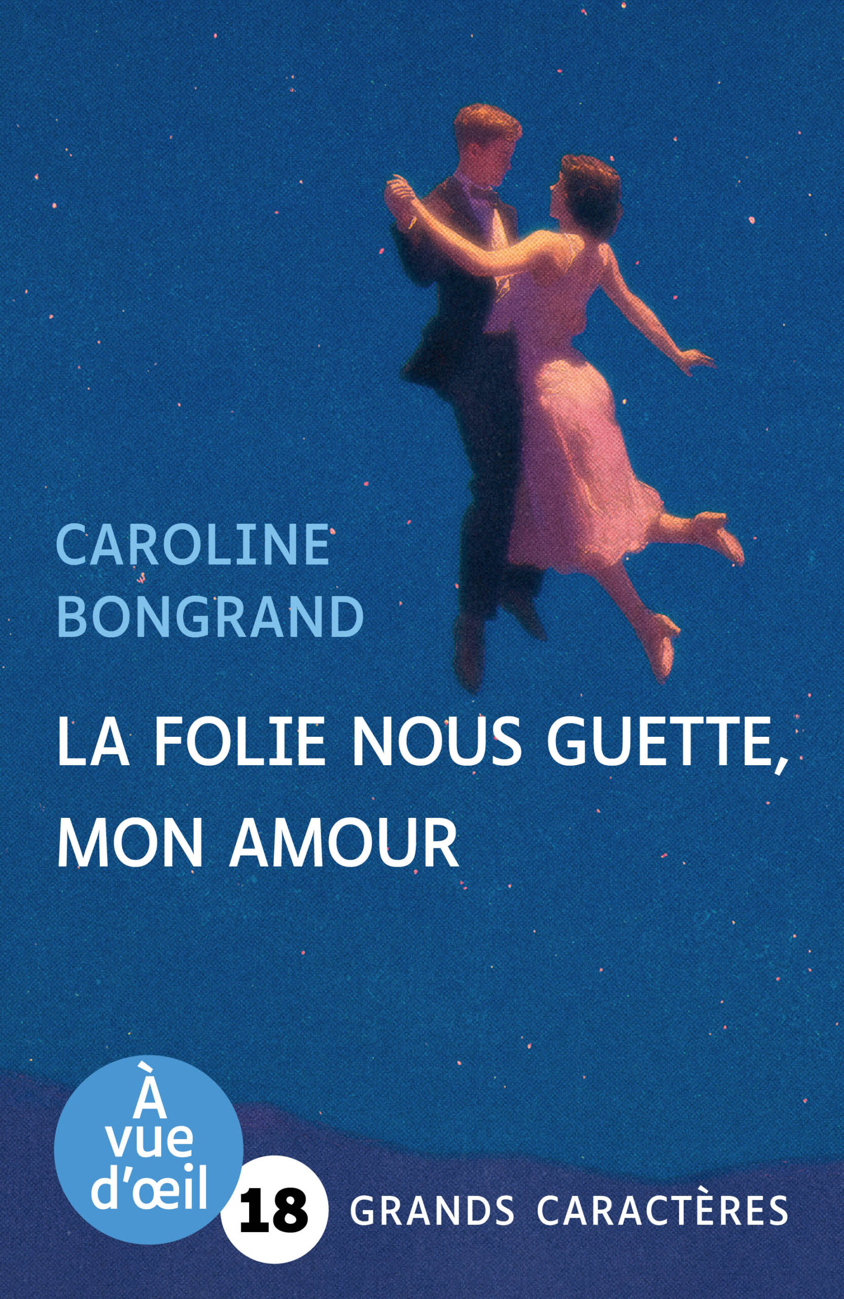 Couverture du livre « La folie nous guette, mon amour » de Caroline Bongrand, édition en grands caractères.